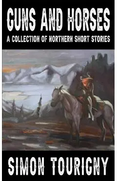 Guns and Horses - Simon Tourigny