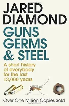 Guns, Germs and Steel: A Short History of Everbody for the Last 13000 Years/Jared M. Diamond