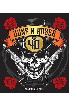 Guns N' Roses at 40 - Martin Popoff