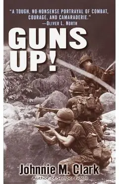 Guns Up!: A Firsthand Account of the Vietnam War - Johnnie Clark