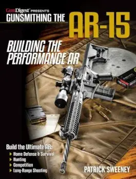 Gunsmithing the Ar-15 - Building the Performance AR, Paperback/Patrick Sweeney