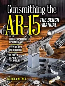 Gunsmithing the AR-15, the Bench Manual, Paperback/Patrick Sweeney