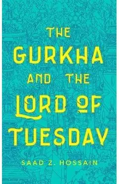 Gurkha and the Lord of Tuesday - Saad Z. Hossain