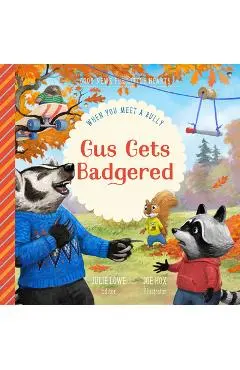 Gus Gets Badgered: When You Meet a Bully - Julie Lowe