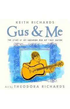 Gus & Me: The Story of My Granddad and My First Guitar - Keith Richards