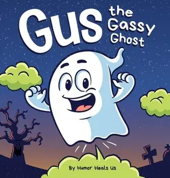 Gus the Gassy Ghost: A Funny Rhyming Halloween Story Picture Book for Kids and Adults About a Farting Ghost, Early Reader/Humor Heals Us