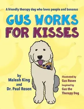 Gus Works for Kisses: A friendly therapy dog who loves people and bananas, Hardcover/Maleah King