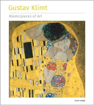 Gustav Klimt Masterpieces of Art, Hardback/Susie Hodge