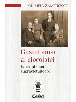 Gustul amar al ciocolatei. Jurnalul unei supravietuitoare/Olimpia Zamfirescu