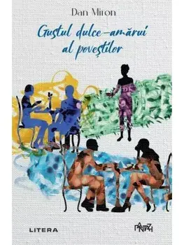 Gustul dulce-amarui al povestilor/Dan Miron