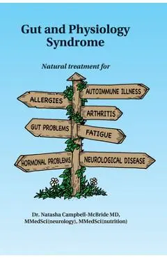 Gut and Physiology Syndrome: Natural Treatment for Allergies, Autoimmune Illness, Arthritis, Gut Problems, Fatigue, Hormonal Problems, Neurological - Natasha Campbell-mcbride M. D.