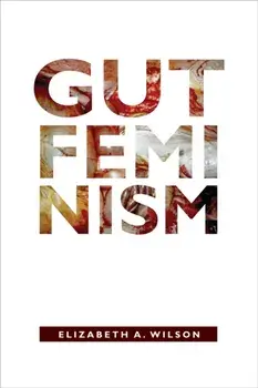 Gut Feminism, Paperback/Elizabeth A. Wilson