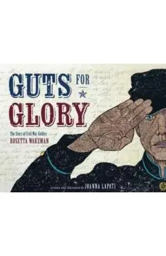 Guts for Glory: The Story of Civil War Soldier Rosetta Wakeman - Joanna Lapati