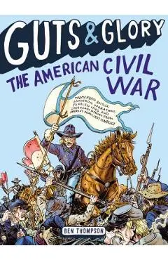 Guts & Glory: The American Civil War - Ben Thompson