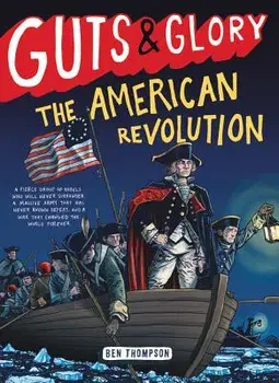 Guts & Glory: The American Revolution, Paperback/Ben Thompson
