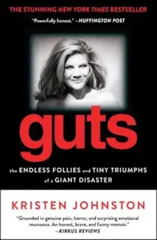 Guts: The Endless Follies and Tiny Triumphs of a Giant Disaster, Paperback/Kristen Johnston