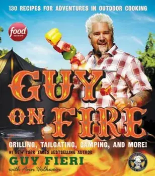 Guy on Fire: 130 Recipes for Adventures in Outdoor Cooking, Hardcover/Guy Fieri