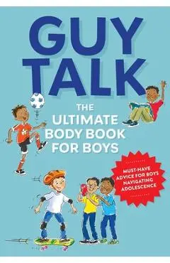 Guy Talk: The Ultimate Boy's Body Book with Stuff Guys Need to Know While Growing Up Great! - Editors Of Cider Mill Press