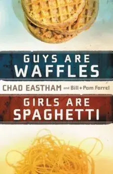 Guys Are Waffles, Girls Are Spaghetti, Paperback/Chad Eastham