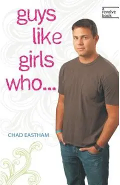 Guys Like Girls Who . . . - Chad Eastham