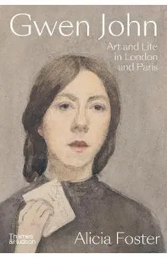 Gwen John: Art and Life in London and Paris - Alicia Foster