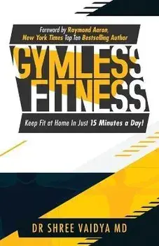 Gymless Fitness: Keep fit, at home, in just 15 minutes a day!, Paperback/Shree Vaidya