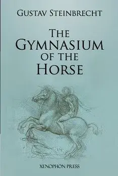 Gymnasium of the Horse: Fully Footnoted and Annotated Edition., Paperback/Gustav Steinbrecht
