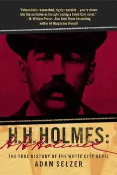 H. H. Holmes: The True History of the White City Devil, Paperback/Adam Selzer