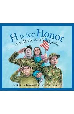 H Is for Honor: A Millitary Family Alphabet - Devin Scillian