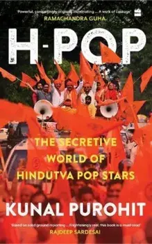 H-Pop. The Secretive World of Hindutva Pop Stars, Paperback/Kunal Purohit
