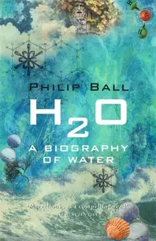 H2O. A Biography of Water, Paperback/Philip Ball