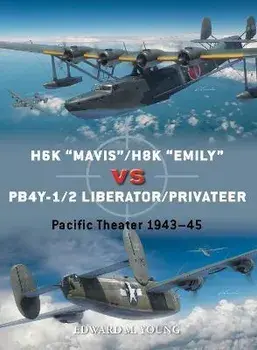 H6K "Mavis"/H8K "Emily" vs PB4Y-1/2 Liberator/Privateer. Pacific Theater 1943-45, Paperback/Edward M. Young