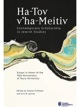 Ha-Tov v’ha-Meitiv: Contemporary Scholarship in Jewish Studies. Essays in Honor of the 50th Anniversary of Touro University, Hardback/***