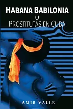 Habana Babilonia: O Prostitutas En Cuba, Paperback/Amir Valle