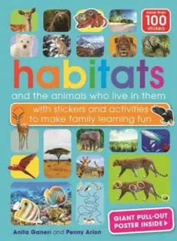 Habitats and the animals who live in them. with stickers and activities to make family learning fun, Paperback/Penny Arlon