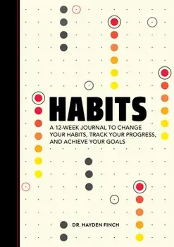 Habits: A 12-Week Journal to Change Your Habits, Track Your Progress, and Achieve Your Goals, Paperback/Hayden Finch