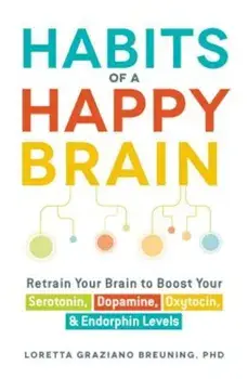 Habits of a Happy Brain: Retrain Your Brain to Boost Your Serotonin, Dopamine, Oxytocin, & Endorphin Levels, Paperback/Loretta Graziano Breuning
