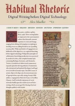 Habitual Rhetoric. Digital Writing Before Digital Technology, Hardback/Alex Mueller