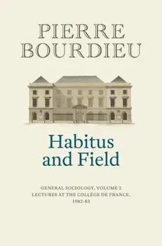 Habitus and Field. General Sociology, Volume 2 (1982-1983), Paperback/Pierre (College de France) Bourdieu