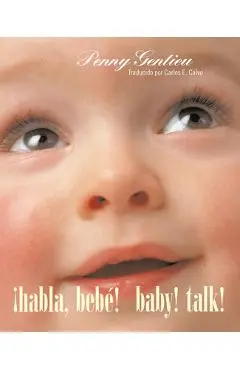 ¡Habla, Bebé! (Baby! Talk! Spanish-English Bilingual Edition) - Penny Gentieu