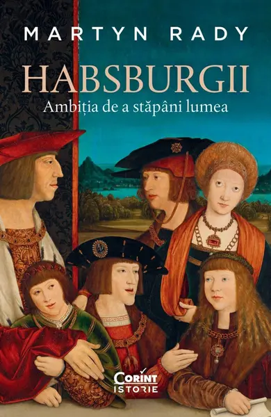 Habsburgii. Ambiția de a stăpâni lumea