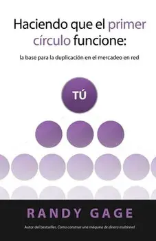 Haciendo que el Primer Crculo Funcione: La base para la duplicacin en el mercadeo en red, Paperback/Randy Gage