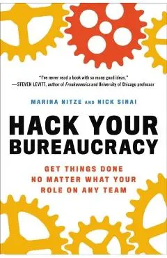 Hack Your Bureaucracy: Get Things Done No Matter What Your Role on Any Team - Marina Nitze