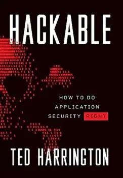 Hackable: How to Do Application Security Right, Hardcover/Ted Harrington