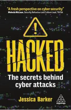 Hacked: The Secrets Behind Cyber Attacks - Jessica Barker