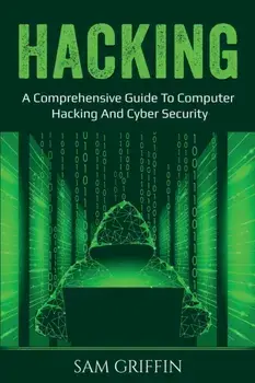 Hacking: A Comprehensive Guide to Computer Hacking and Cybersecurity, Paperback/Sam Griffin