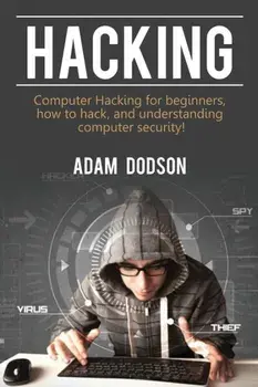 Hacking: Computer Hacking for beginners, how to hack, and understanding computer security!, Paperback/Adam Dodson