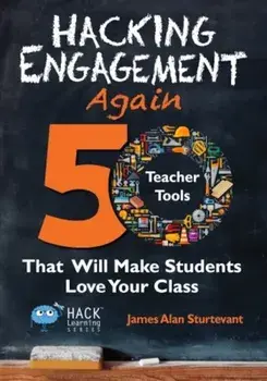 Hacking Engagement Again: 50 Teacher Tools That Will Make Students Love Your Class, Paperback/James Alan Sturtevant