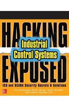 Hacking Exposed Industrial Control Systems: ICS and Scada Security Secrets & Solutions - Clint Bodungen