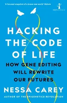 Hacking the Code of Life. How gene editing will rewrite our futures, Paperback/Nessa Carey